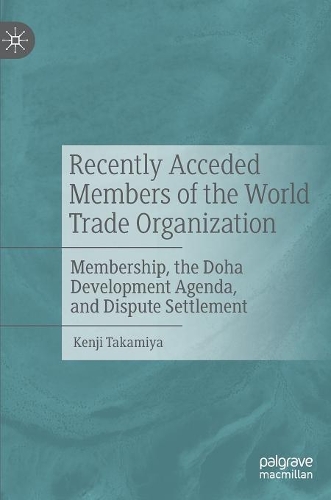 Бумажная книга «Recently Acceded Members of the World Trade Organization: Membership, the Doha Development Agenda, and Dispute Settlement», автор Кенджи Такамия - фото №1