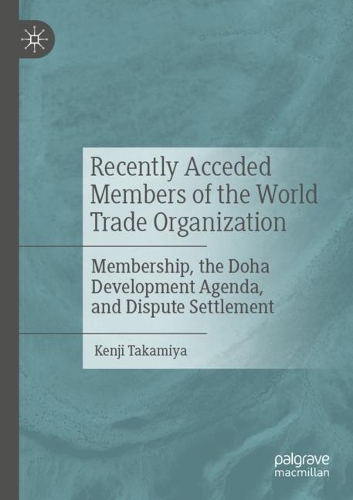 Бумажная книга «Recently Acceded Members of the World Trade Organization: Membership, the Doha Development Agenda, and Dispute Settlement», автор Кенджи Такамия - фото №1