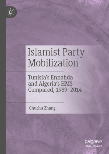 Бумажная книга «Islamist Party Mobilization: Tunisia’s Ennahda and Algeria’s HMS Compared, 1989–2014», автор Чучу Чжан - фото №1