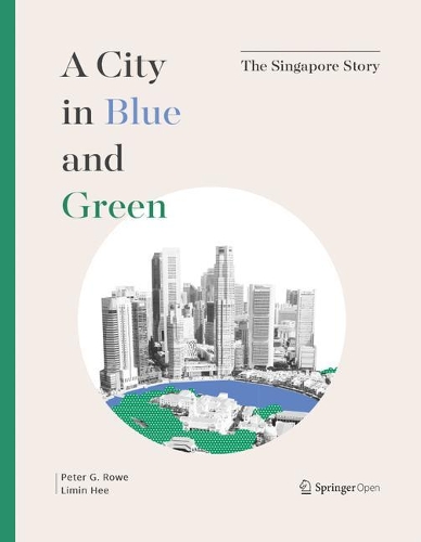 Бумажная книга «A City in Blue and Green: The Singapore Story», авторов Лимин Хи, Питер Г. Роу - фото №1