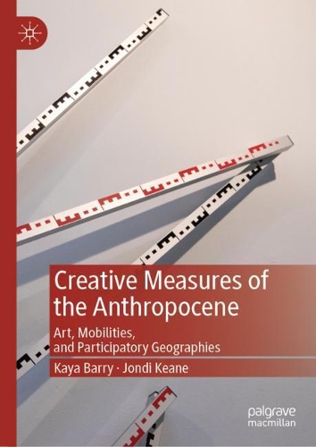 Бумажная книга «Creative Measures of the Anthropocene: Art, Mobilities, and Participatory Geographies», авторов Джонди Кин, Кайя Барри - фото №1