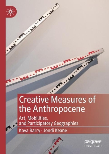 Бумажная книга «Creative Measures of the Anthropocene: Art, Mobilities, and Participatory Geographies», авторов Джонди Кин, Кайя Барри - фото №1