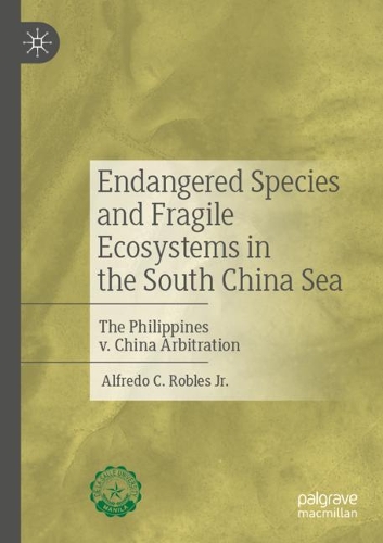 Бумажная книга «Endangered Species and Fragile Ecosystems in the South China Sea: The Philippines v. China Arbitration», автор Альфредо К. Роблес мл. - фото №1