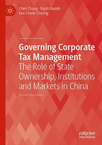 Бумажная книга «Governing Corporate Tax Management: The Role of State Ownership, Institutions and Markets in China», авторов Чэнь Чжан, Ки Чок Чонг, Раджа Расия - фото №1