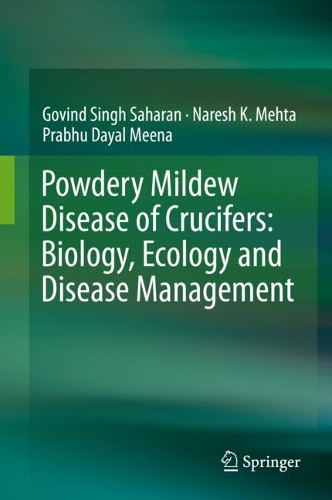 Бумажная книга «Powdery Mildew Disease of Crucifers: Biology, Ecology and Disease Management», авторов Говинд Сингх Сахаран, Нареш К. Мехта, Прабху Даял Мина - фото №1