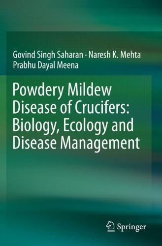 Бумажная книга «Powdery Mildew Disease of Crucifers: Biology, Ecology and Disease Management», авторов Говинд Сингх Сахаран, Нареш К. Мехта, Прабху Даял Мина - фото №1