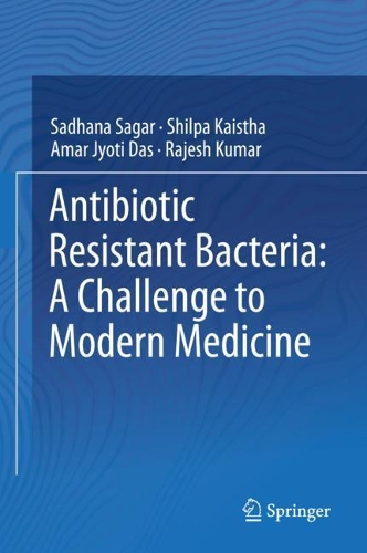 Паперова книга «Antibiotic Resistant Bacteria: A Challenge to Modern Medicine», авторів Амар Джьоті Дас, Раджеш Кумар, Садхана Сагар, Шилпа Кайстха - фото №1