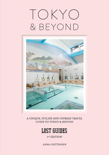 Бумажная книга «Lost Guides - Tokyo & Beyond: A Unique, Stylish and Offbeat Travel Guide to Tokyo and Beyond», автор Анна Читтенден - фото №1