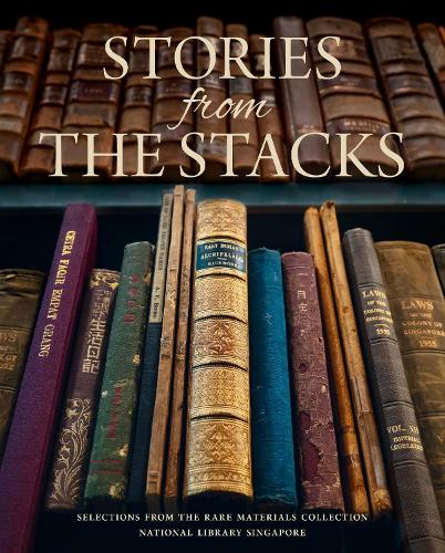 Бумажная книга «Stories from the Stacks: Selections from the Rare Materials Collection, National Library Singapore», автор Национальная библиотека Сингапура - фото №1
