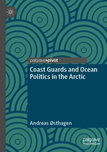 Бумажная книга «Coast Guards and Ocean Politics in the Arctic», автор Андреас Остхаген - фото №1