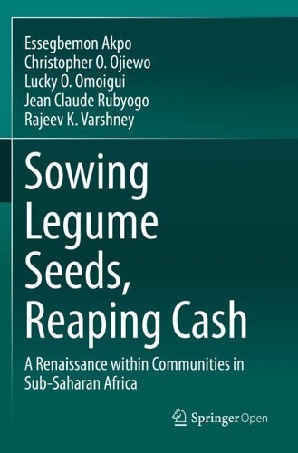 Бумажная книга «Sowing Legume Seeds, Reaping Cash: A Renaissance within Communities in Sub-Saharan Africa», авторов Кристофер О. Ойево, Эссегбемон Акпо, Жан Клод Рубього, Лаки О. Омойгуи, Раджив К. Варшни - фото №1