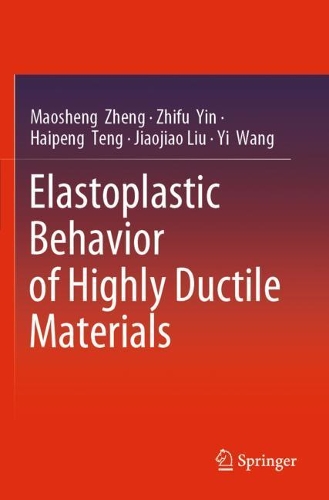 Бумажная книга «Elastoplastic Behavior of Highly Ductile Materials», авторов Хайпэн Тэн, Цзяоцзяо Лю, Маошэн Чжэн, И Ван, Чжифу Инь - фото №1