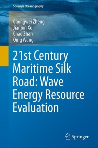 Бумажная книга «21st Century Maritime Silk Road: Wave Energy Resource Evaluation», авторов Чао Чжан, Чонгвей Чжэн, Цзяньцзюнь Сюй, Цин Ван - фото №1