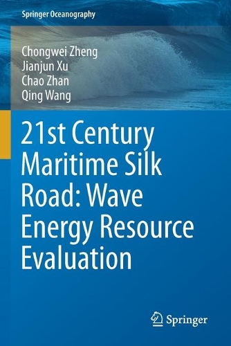 Паперова книга «21st Century Maritime Silk Road: Wave Energy Resource Evaluation», авторів Чао Чжан, Чонгвей Чжен, Цзяньцзюнь Сюй, Цін Ван - фото №1