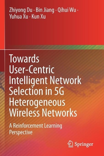 Паперова книга «Towards User-Centric Intelligent Network Selection in 5G Heterogeneous Wireless Networks: A Reinforcement Learning Perspective», авторів Бін Цзян, Кун Сюй - фото №1
