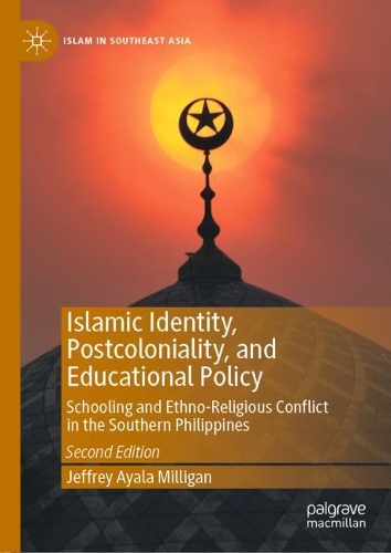 Бумажная книга «Islamic Identity, Postcoloniality, and Educational Policy: Schooling and Ethno-Religious Conflict in the Southern Philippines», автор Джеффри Айала Миллиган - фото №1