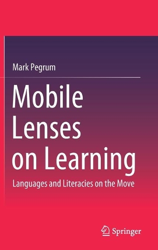 [object Object] «Mobile Lenses on Learning: Languages and Literacies on the Move», автор Марк Пегрум - фото №1