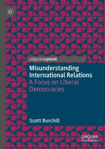 Бумажная книга «Misunderstanding International Relations: A Focus on Liberal Democracies», автор Скотт Берчилл - фото №1