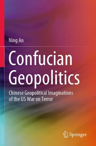 Бумажная книга «Confucian Geopolitics: Chinese Geopolitical Imaginations of the US War on Terror», автор Нин Ань - фото №1