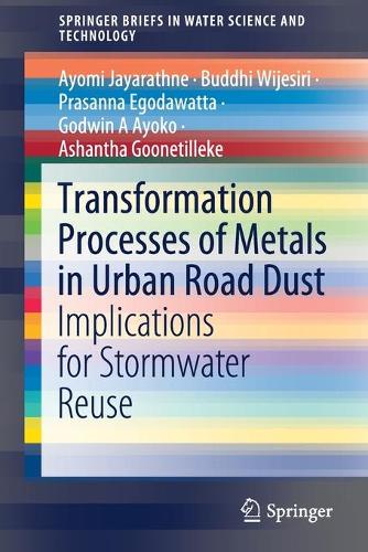 Бумажная книга «Transformation Processes of Metals in Urban Road Dust: Implications for Stormwater Reuse», авторов Ашантха Гунетиллеке, Айоми Джаяратхне, Будди Виджесири, Годвин А Айоко, Прасанна Эгодаватта - фото №1