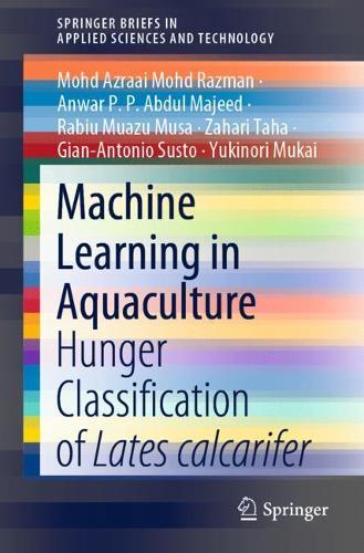 [object Object] «Machine Learning in Aquaculture: Hunger Classification of Lates calcarifer», авторів Анвар П. П. Абдул Маджид, Джан-Антоніо Сусто, Мохд Азраай Мохд Разман, Рабі Муазу Муса, Юкінорі Мукаї, Захарі Таха - фото №1