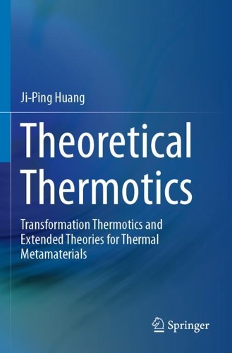 [object Object] «Theoretical Thermotics: Transformation Thermotics and Extended Theories for Thermal Metamaterials», автор Джі-Пін Хуан - фото №1