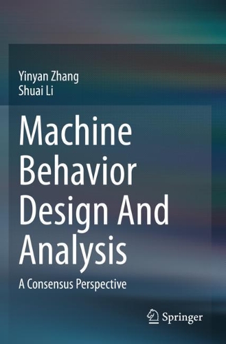 Паперова книга «Machine Behavior Design And Analysis: A Consensus Perspective», авторів Шуай Лі, Іньян Чжан - фото №1