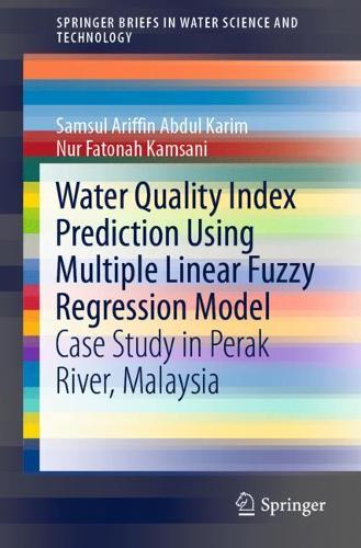 Бумажная книга «Water Quality Index Prediction Using Multiple Linear Fuzzy Regression Model: Case Study in Perak River, Malaysia», авторов Нур Фатона Камсани, Самсул Ариффин Абдул Карим - фото №1