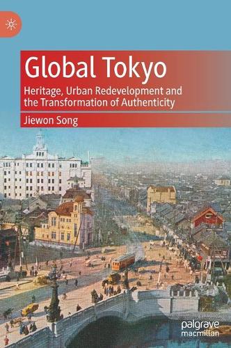 Паперова книга «Global Tokyo: Heritage, Urban Redevelopment and the Transformation of Authenticity», автор Дживон Сонг - фото №1