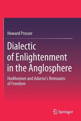 Бумажная книга «Dialectic of Enlightenment in the Anglosphere: Horkheimer and Adorno's Remnants of Freedom», автор Говард Проссер - фото №1