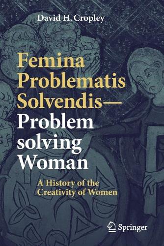 Бумажная книга «Femina Problematis Solvendis—Problem solving Woman: A History of the Creativity of Women», автор Дэвид Х. Кропли - фото №1