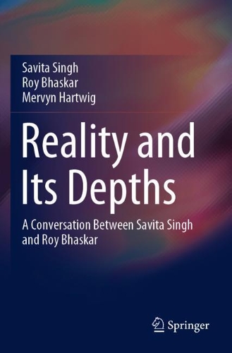 Бумажная книга «Reality and Its Depths: A Conversation Between Savita Singh and Roy Bhaskar», авторов Мервин Хартвиг, Рой Бхаскар, Савита Сингх - фото №1