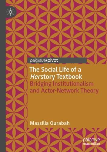 Паперова книга «The Social Life of a Herstory Textbook: Bridging Institutionalism and Actor-Network Theory», автор Массілія Оураба - фото №1