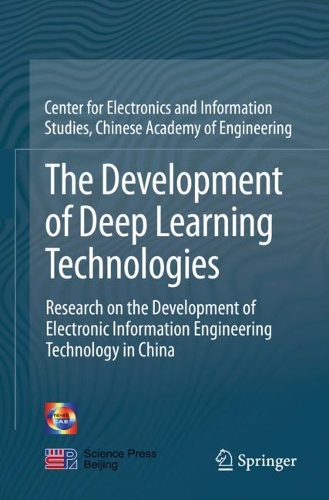 Бумажная книга «The Development of Deep Learning Technologies: Research on the Development of Electronic Information Engineering Technology in China», автор China Info & Comm Tech Grp Corp. - фото №1