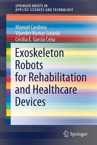 [object Object] «Exoskeleton Robots for Rehabilitation and Healthcare Devices», авторів Сесілія Е. Гарсія Сена, Мануель Кардона, Віджендер Кумар Соланки - фото №1