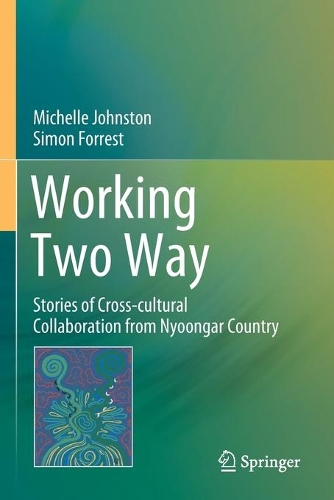 Бумажная книга «Working Two Way: Stories of Cross-cultural Collaboration from Nyoongar Country», авторов Мишель Джонстон, Саймон Форрест - фото №1