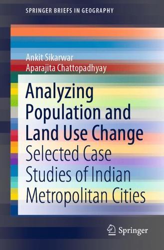 Бумажная книга «Analyzing Population and Land Use Change: Selected Case Studies of Indian Metropolitan Cities», авторов Анкит Сикарвар, Апараджита Чаттопадхьяй - фото №1