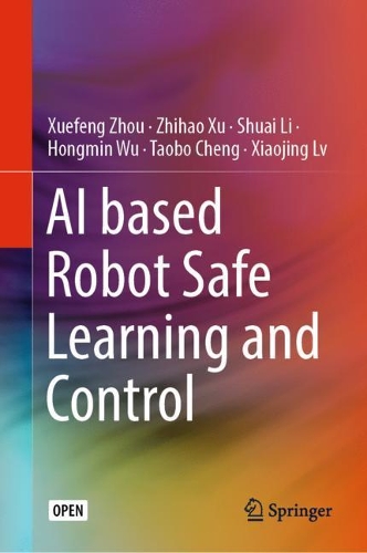Бумажная книга «AI based Robot Safe Learning and Control», авторов Хунмин Ву, Шуай Ли, Таобо Ченг, Сяоцзин Лв, Сюэфэн Чжоу, Чжихао Сюй - фото №1