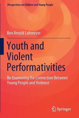 Бумажная книга «Youth and Violent Performativities: Re-Examining the Connection Between Young People and Violence», автор Бен Арнольд Ломайер - фото №1
