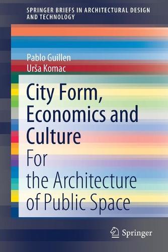 Бумажная книга «City Form, Economics and Culture: For the Architecture of Public Space», авторов Пабло Гильен, Урша Комач - фото №1