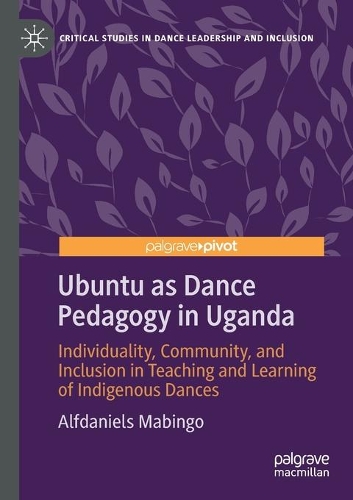 Бумажная книга «Ubuntu as Dance Pedagogy in Uganda: Individuality, Community, and Inclusion in Teaching and Learning of Indigenous Dances», автор Альфданиэльс Мабинго - фото №1