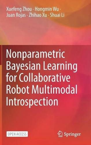 Бумажная книга «Nonparametric Bayesian Learning for Collaborative Robot Multimodal Introspection», авторов Хунмин Ву, Хуан Рохас, Шуай Ли, Сюэфэн Чжоу, Чжихао Сюй - фото №1