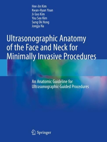 Бумажная книга «Ultrasonographic Anatomy of the Face and Neck for Minimally Invasive Procedures: An Anatomic Guideline for Ultrasonographic-Guided Procedures», авторов Хи Джин Ким, Джи-Су Ким, Чон Джу На, Кван-Хьюн Юн, Сон Ок Хонг, Ю Су Ким - фото №1