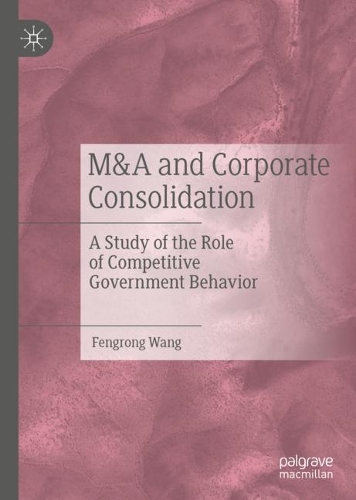 Бумажная книга «M&A and Corporate Consolidation: A Study of the Role of Competitive Government Behavior», автор Фэнгрон Ван - фото №1