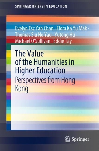 Бумажная книга «The Value of the Humanities in Higher Education: Perspectives from Hong Kong», авторов Эдди Тэй, Эвелин Цз Ян Чан, Флора Ка Ю Мак, Майкл О'Салливан, Томас Сиу Хо Яу, Ютун Ху - фото №1