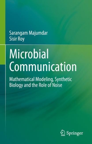 Бумажная книга «Microbial Communication: Mathematical Modeling, Synthetic Biology and the Role of Noise», авторов Сарангам Маджумдар, Сисир Рой - фото №1