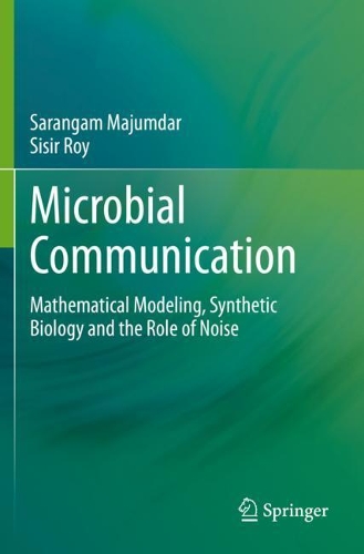 Бумажная книга «Microbial Communication: Mathematical Modeling, Synthetic Biology and the Role of Noise», авторов Сарангам Маджумдар, Сисир Рой - фото №1