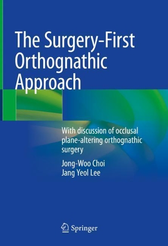 Бумажная книга «The Surgery-First Orthognathic Approach: With discussion of occlusal plane-altering orthognathic surgery», авторов Чан Ёль Ли, Чон Ву Чой - фото №1