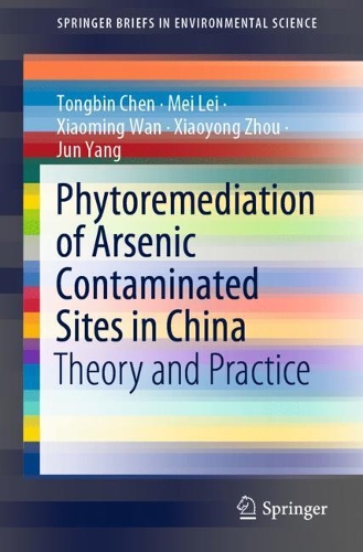 Бумажная книга «Phytoremediation of Arsenic Contaminated Sites in China: Theory and Practice», авторов Цзюнь Ян, Мэй Лэй, Тонгбин Чен, Сяомин Ван, Сяоюн Чжоу - фото №1