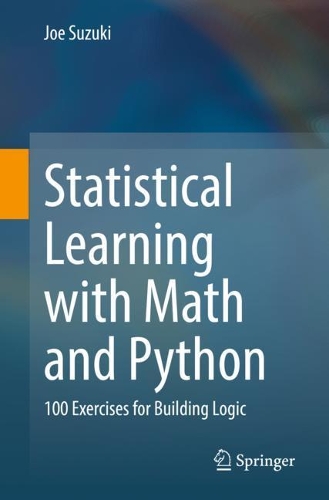 [object Object] «Statistical Learning with Math and Python: 100 Exercises for Building Logic», автор Джо Судзуки - фото №1